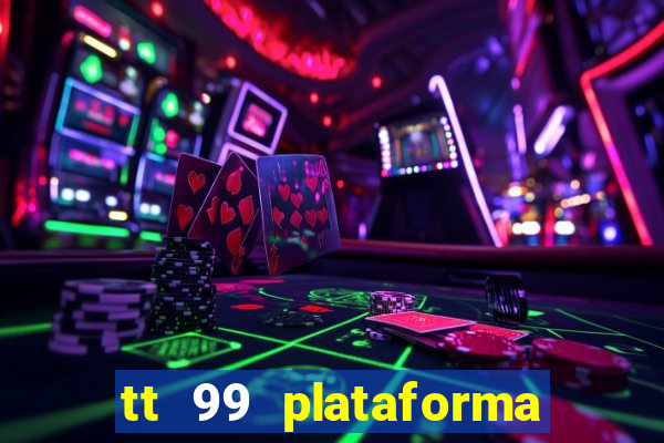 tt 99 plataforma de jogos